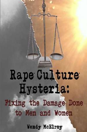 Rape Culture Hysteria de Wendy McElroy