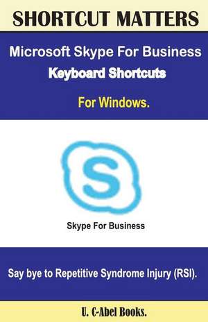 Microsoft Skype for Business 2016 Keyboard Shortcuts for Windows de U. C. Books