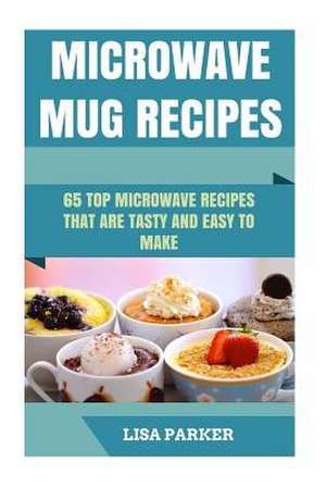 Microwave Mug Recipes de Lisa Parker