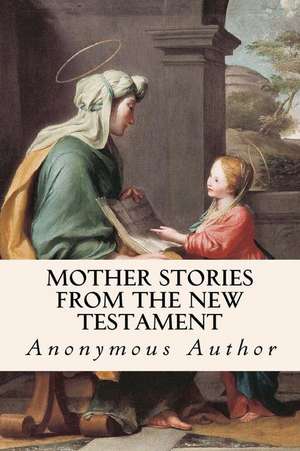 Mother Stories from the New Testament de Anonymous Author