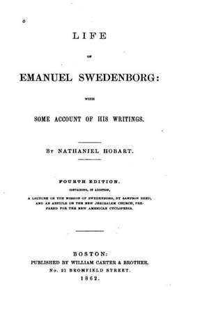 Life of Emanuel Swedenborg, with Some Account of His Writings de Nathaniel Hobart