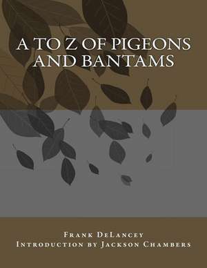 A to Z of Pigeons and Bantams de Frank Delancey