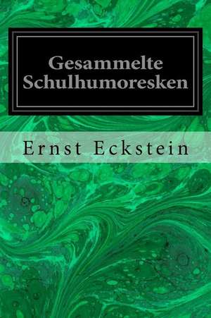 Gesammelte Schulhumoresken de Ernst Eckstein