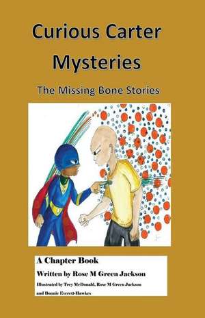 Curious Carter Mysteries - The Missing Bone Stories - English Version de Rose M. Green Jackson