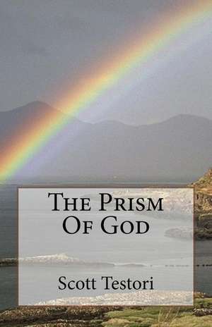 The Prism of God de Scott Testori