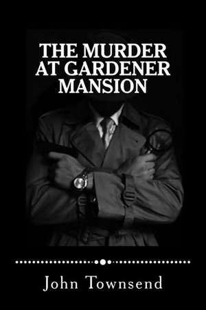 The Murder at Gardener Mansion de Jt John Townsend