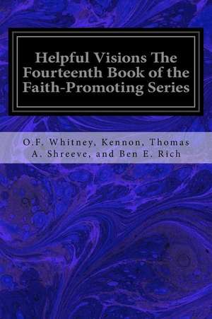 Helpful Visions the Fourteenth Book of the Faith-Promoting Series de O. F. Whitney Kennon Thoma Ben E. Rich