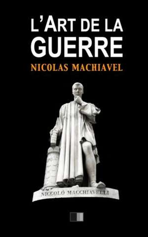 L'Art de La Guerre de Nicolas Machiavel