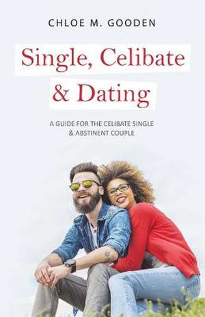 Single, Celibate & Dating de Chloe M. Gooden