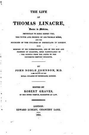 The Life of Thomas Linacre, with Memoirs of His Contemporaries de John Noble Johnson