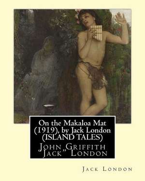 On the Makaloa Mat (1919), by Jack London (Island Tales) de Jack London