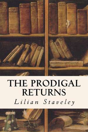 The Prodigal Returns de Lilian Staveley