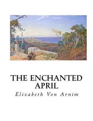 The Enchanted April de Elizabeth Von Arnim