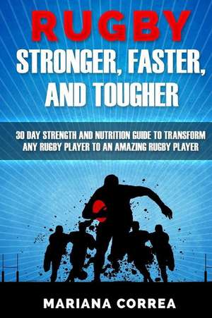 Rugby Stronger, Faster, and Tougher de Mariana Correa