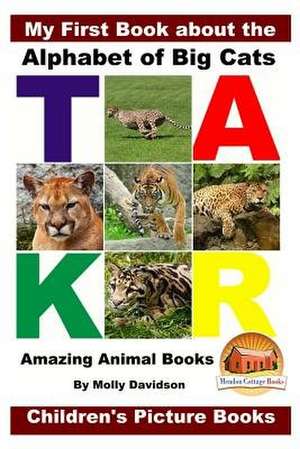 My First Book about the Alphabet of Big Cats - Amazing Animal Books - Children's Picture Books de Molly Davidson