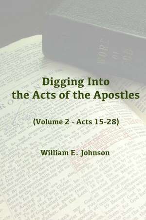 Digging Into the Acts of the Apostles de William E. Johnson