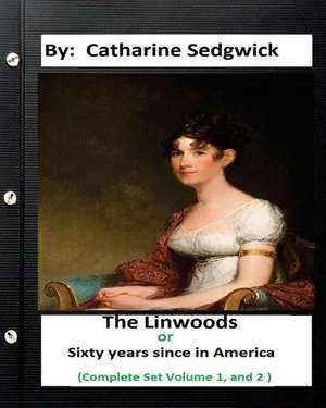 The Linwoods; Or, "Sixty Years Since" in America. (Complete Set Volume 1, and 2) de Catharine Sedgwick