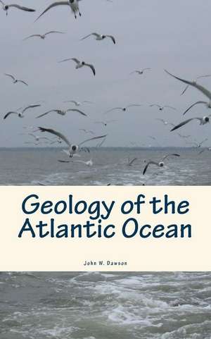 Geology of the Atlantic Ocean de John W. Dawson