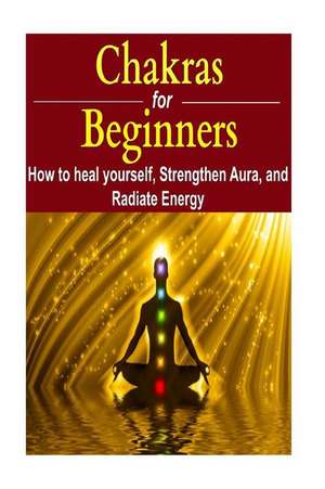 Chakras for Beginners de James Derici