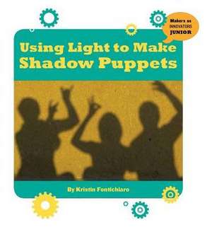 Using Light to Make Shadow Puppets de Kristin Fontichiaro