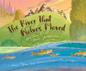 The River That Wolves Moved de Mary Kay Carson