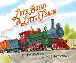 Let's Build a Little Train de Julia Richardson