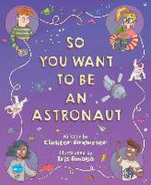 So You Want to Be an Astronaut de Clayton Anderson