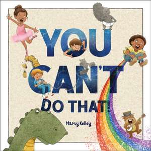 You Can't Do That! de Marty Kelley
