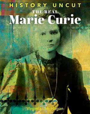 The Real Marie Curie de Virginia Loh-Hagan