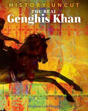 The Real Genghis Khan de Virginia Loh-Hagan