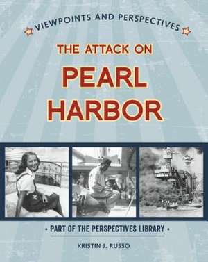 Viewpoints on the Attack on Pearl Harbor de Russo, Kristin J.