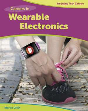 Careers in Wearable Electronics de Martin Gitlin