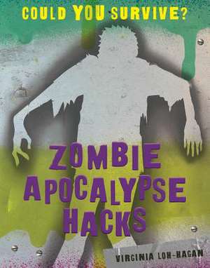 Zombie Apocalypse Hacks de Virginia Loh-Hagan