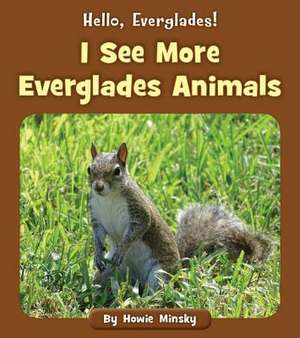 I See More Everglades Animals de Howie Minsky