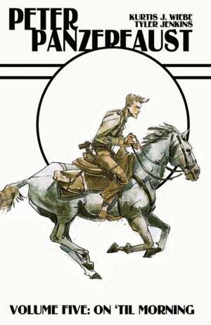 Peter Panzerfaust Volume 5: On 'Til Morning de Kurtis J. Wiebe