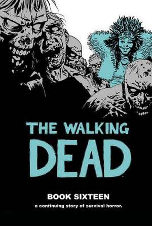 The Walking Dead Book 16 de Robert Kirkman