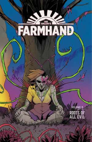 Farmhand Volume 3: Roots of All Evil de Rob Guillory