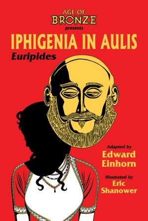 Iphigenia In Aulis, The Age of Bronze Edition de Edward Einhorn