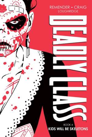 Deadly Class Deluxe Edition, Book 4: Kids Will Be Skeletons de Rick Remender