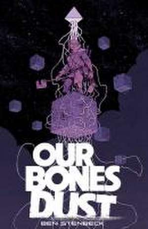 Our Bones Dust de Ben Stenbeck