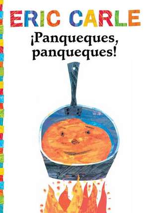 Panqueques, Panqueques! (Pancakes, Pancakes!) de Eric Carle