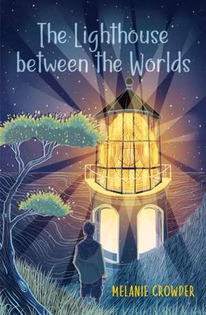 The Lighthouse Between the Worlds de Melanie Crowder