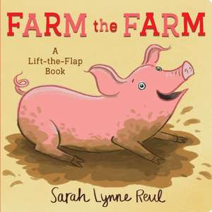 Farm the Farm: A Lift-The-Flap Book de Sarah Lynne Reul