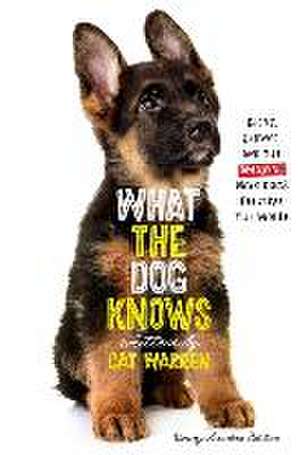 What the Dog Knows Young Readers Edition: Scent, Science, and the Amazing Ways Dogs Perceive the World de Cat Warren