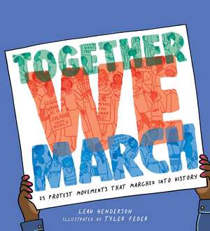 Together We March: 25 Protest Movements That Marched into History de Leah Henderson