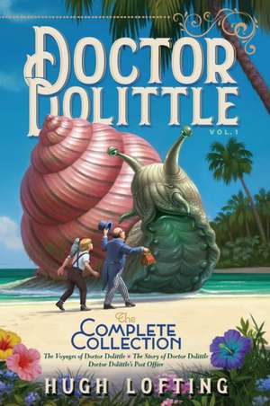 Doctor Dolittle the Complete Collection, Vol. 1: The Voyages of Doctor Dolittle; The Story of Doctor Dolittle; Doctor Dolittle's Post Office de Hugh Lofting