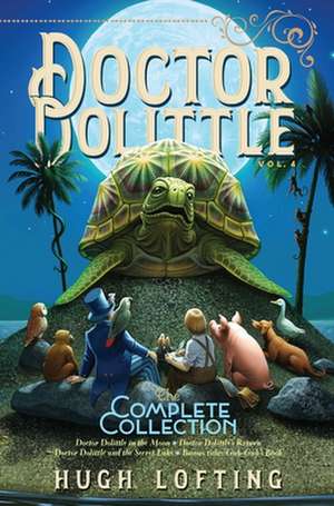 Doctor Dolittle the Complete Collection, Vol. 4: Doctor Dolittle in the Moon; Doctor Dolittle's Return; Doctor Dolittle and the Secret Lake; Gub-Gub's de Hugh Lofting