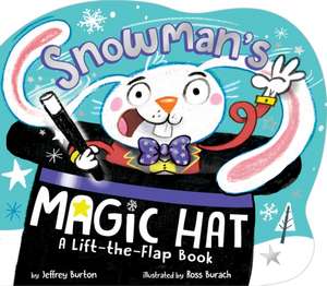 Snowman's Magic Hat: A Lift-The-Flap Book de Jeffrey Burton