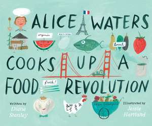 Alice Waters Cooks Up a Food Revolution de Diane Stanley