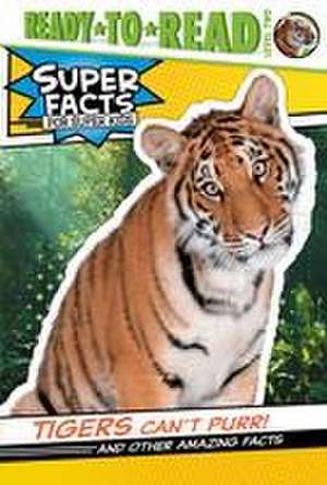 Tigers Can't Purr!: And Other Amazing Facts (Ready-To-Read Level 2) de Thea Feldman